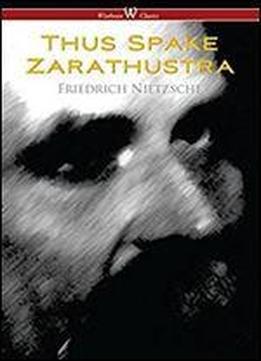 Thus Spake Zarathustra - A Book For All And None (wisehouse Classics)