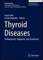 Thyroid Diseases: Pathogenesis, Diagnosis, And Treatment (Endocrinology)