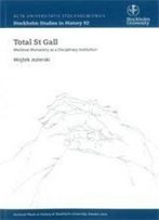 Total St Gall: Medieval Monastary As A Disciplinary Institution (Stockholm Studies In History)