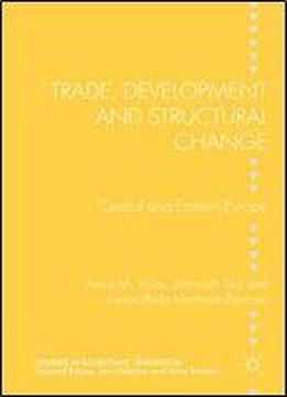 Trade, Development And Structural Change: Central And Eastern Europe (studies In Economic Transition)