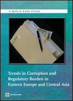 Trends In Corruption And Regulatory Burden In Eastern Europe And Central Asia (World Bank Studies)