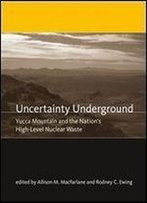 Uncertainty Underground: Yucca Mountain And The Nation's High-Level Nuclear Waste