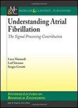 Understanding Atrial Fibrillation: The Signal Processing Contribution By Luca Mainardi