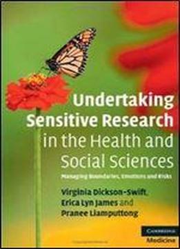 Undertaking Sensitive Research In The Health And Social Sciences: Managing Boundaries, Emotions And Risks (cambridge Medicine (paperback))