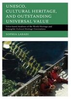 Unesco, Cultural Heritage, And Outstanding Universal Value: Value-Based Analyses Of The World Heritage And Intangible Cultural Heritage Conventions (Archaeology In Society)