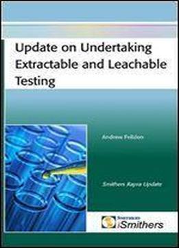 Update On Undertaking Extractable And Leachable Testing