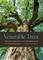 Venerable Trees: History, Biology, And Conservation In The Bluegrass