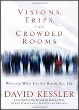 Visions, Trips, And Crowded Rooms: Who And What You See Before You Die