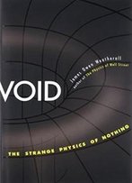 Void: The Strange Physics Of Nothing (Foundational Questions In Science)