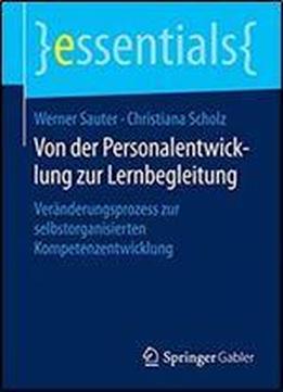 Von Der Personalentwicklung Zur Lernbegleitung: Veranderungsprozess Zur Selbstorganisierten Kompetenzentwicklung