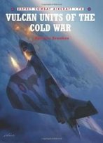Vulcan Units Of The Cold War (Combat Aircraft)