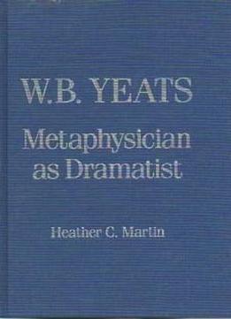 W. B. Yeats: Metaphysician As Dramatist