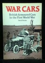 War Cars: British Armoured Cars In The First World War