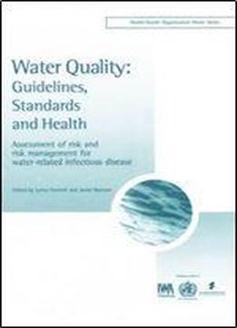 Water Quality: Guidelines, Standards And Health - Assessment Of Risk And Risk Management For Water-related Infectious Diseases