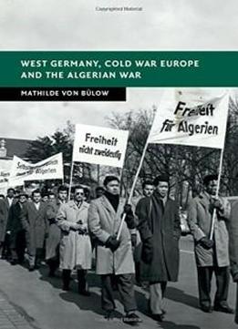 West Germany, Cold War Europe And The Algerian War (new Studies In European History)