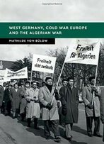 West Germany, Cold War Europe And The Algerian War (New Studies In European History)