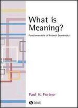What Is Meaning?: Fundamentals Of Formal Semantics (fundamentals Of Linguistics)