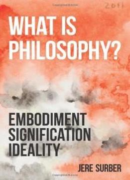 What Is Philosophy?: Embodiment, Signification, Ideality (anamnesis)