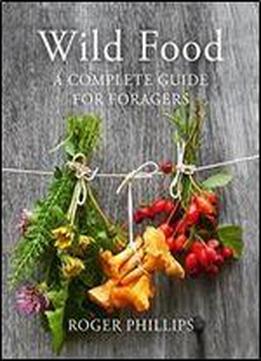 Wild Food: A Complete Guide For Foragers
