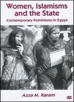 Women, Islamisms And The State: Contemporary Feminisms In Egypt