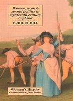 Women, Work And Sexual Politics In Eighteenth-Century England (Women's And Gender History)