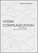 Work Communication: Mediated And Face-To-Face Practices