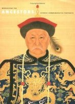 Worshiping The Ancestors: Chinese Commemorative Portraits