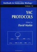 Yac Protocols (Methods In Molecular Biology) By David Markie