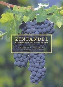 Zinfandel: A History Of A Grape And Its Wine (california Studies In Food And Culture)
