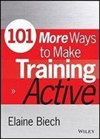101 More Ways To Make Training Active (Active Training Series)