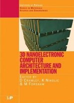 3d Nanoelectronic Computer Architecture And Implementation (Series In Materials Science And Engineering) (Series In Material Science And Engineering)