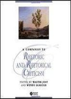 A Companion To Rhetoric And Rhetorical Criticism (Blackwell Companions To Literature And Culture)