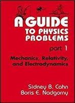 A Guide To Physics Problems, Part 1: Mechanics, Relativity, And Electrodynamics (The Language Of Science)