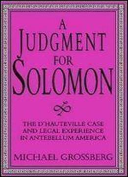 A Judgment For Solomon: The D'hauteville Case And Legal Experience In Antebellum America (cambridge Historical Studies In American Law And Society)