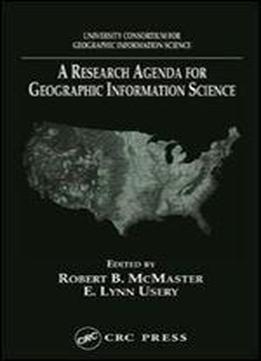 A Research Agenda For Geographic Information Science