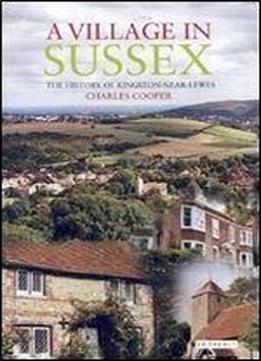 A Village In Sussex: The History Of Kingston-near-lewes