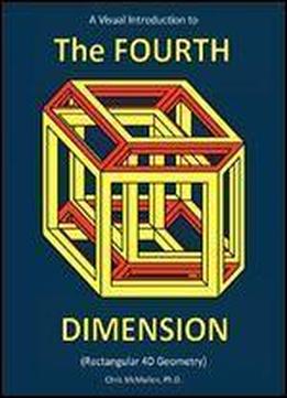 A Visual Introduction To The Fourth Dimension (rectangular 4d Geometry)