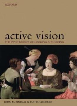 Active Vision: The Psychology Of Looking And Seeing (oxford Psychology)