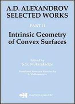A.d. Alexandrov: Selected Works Part Ii: Intrinsic Geometry Of Convex Surfaces (classics Of Soviet Mathematics) (volume 2)