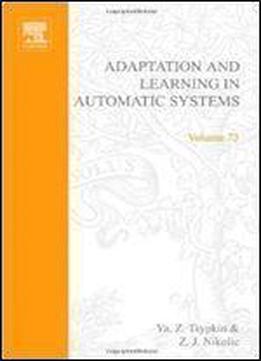 Adaptation And Learning In Automatic Systems, Volume 73 (mathematics In Science And Engineering)