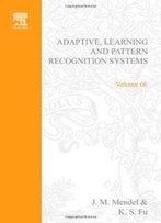 Adaptive, Learning, And Pattern Recognition Systems; Theory And Applications, Volume 66 (Mathematics In Science And Engineering)