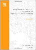 Adaptive, Learning, And Pattern Recognition Systems Theory And Applications, Volume 66 (Mathematics In Science And Engineering)