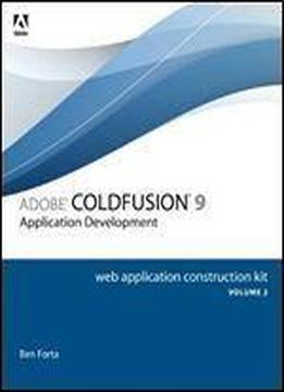 Adobe Coldfusion 9 Web Application Construction Kit (vol. 2): Application Development