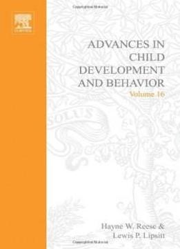 Adv In Child Development &behavior V16, Volume 16 (advances In Child Development And Behavior)