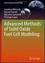 Advanced Methods Of Solid Oxide Fuel Cell Modeling (Green Energy And Technology)
