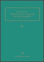 Advances In Carbohydrate Chemistry And Biochemistry, Vol. 51