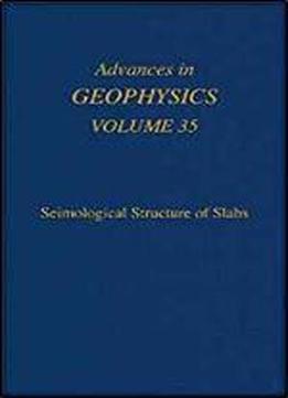 Advances In Geophysics, Volume 35: Seismological Structure Of Slabs