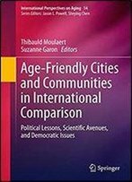 Age-Friendly Cities And Communities In International Comparison: Political Lessons, Scientific Avenues, And Democratic Issues (International Perspectives On Aging)