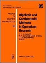 Algebraic And Combinatorial Methods In Operations Research: Workshop Proceedings (Mathematics Studies)