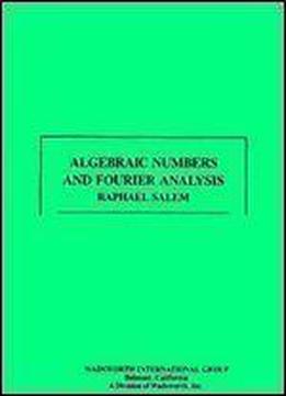 Algebraic Numbers And Fourier Analysis & Selected Problems On Exceptional Sets(wadsworth Mathematics Series)